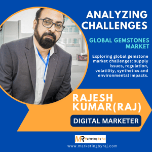 Challenges in the Global Gemstones Market: A Comprehensive Analysis